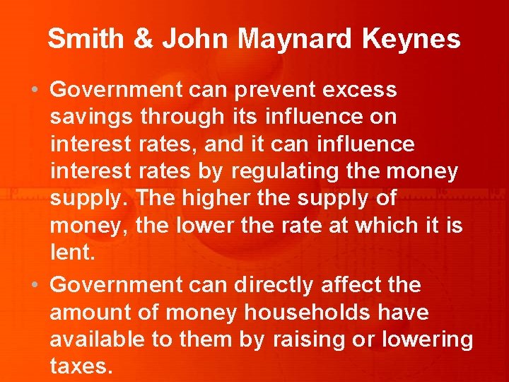Smith & John Maynard Keynes • Government can prevent excess savings through its influence