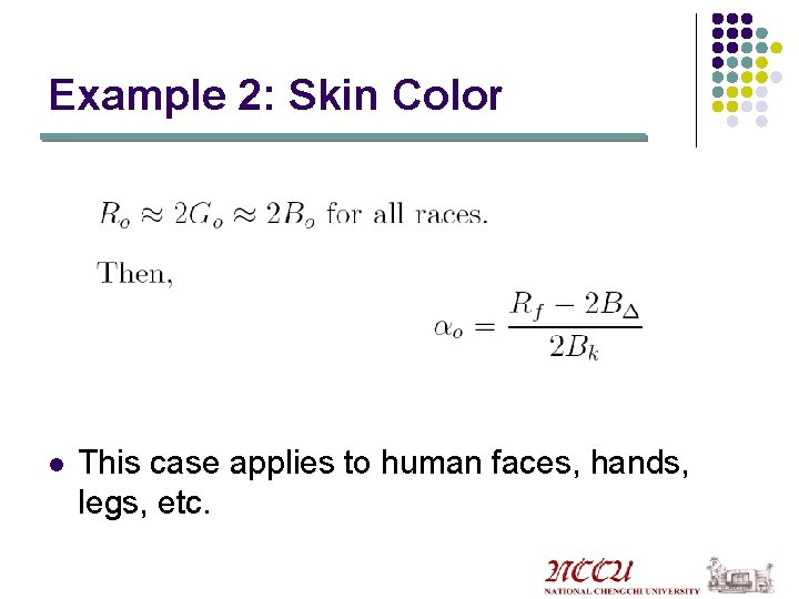 Example 2: Skin Color l This case applies to human faces, hands, legs, etc.