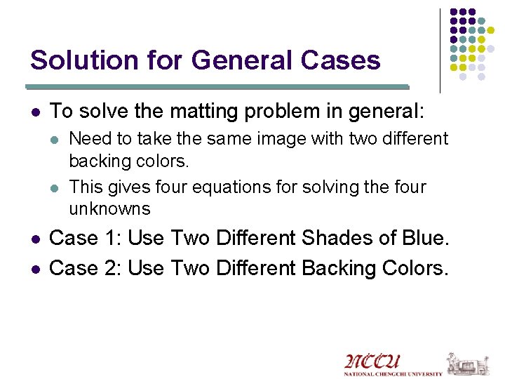 Solution for General Cases l To solve the matting problem in general: l l