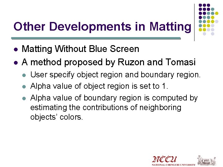 Other Developments in Matting l l Matting Without Blue Screen A method proposed by