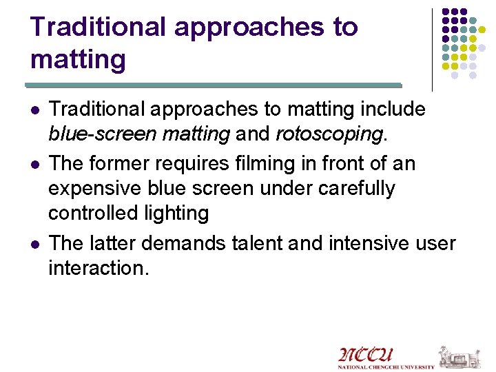 Traditional approaches to matting l l l Traditional approaches to matting include blue-screen matting
