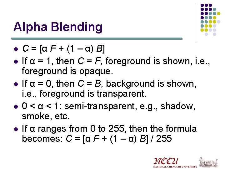 Alpha Blending l l l C = [α F + (1 – α) B]