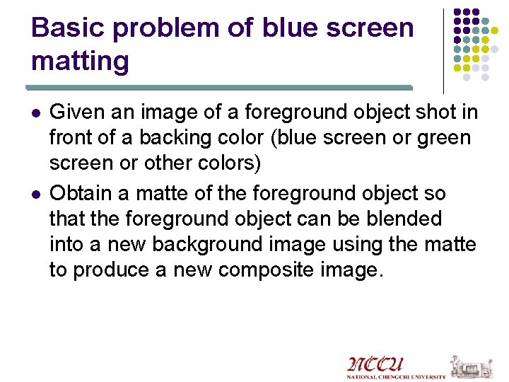 Basic problem of blue screen matting l l Given an image of a foreground