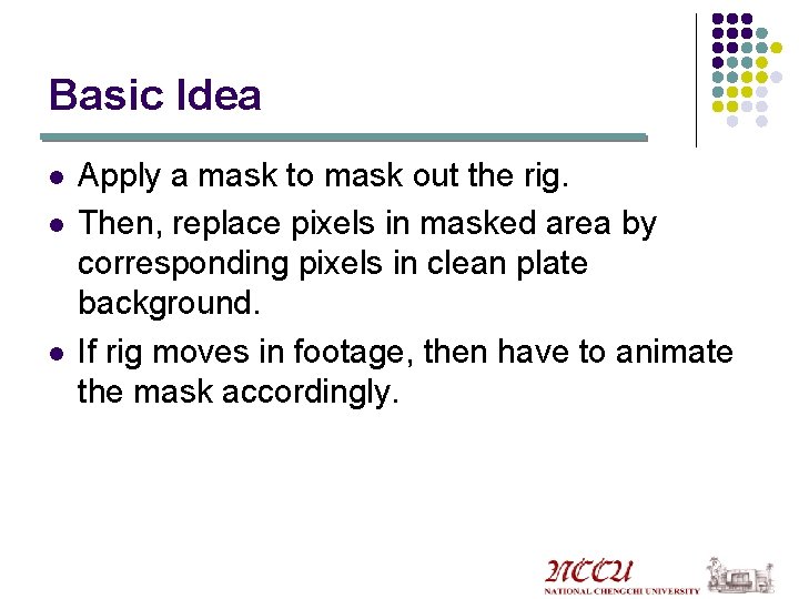Basic Idea l l l Apply a mask to mask out the rig. Then,