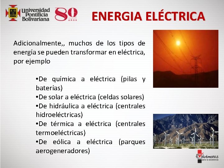  ENERGIA ELÉCTRICA Adicionalmente, , muchos de los tipos de energía se pueden transformar
