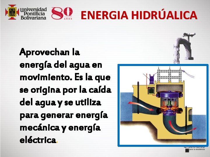  ENERGIA HIDRÚALICA Aprovechan la energía del agua en movimiento. Es la que se