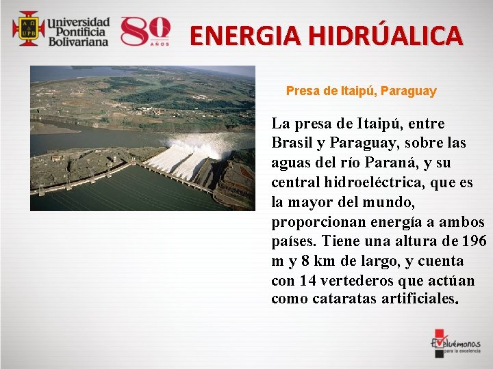  ENERGIA HIDRÚALICA Presa de Itaipú, Paraguay La presa de Itaipú, entre Brasil y