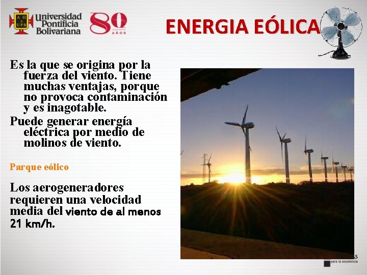  ENERGIA EÓLICA Es la que se origina por la fuerza del viento. Tiene