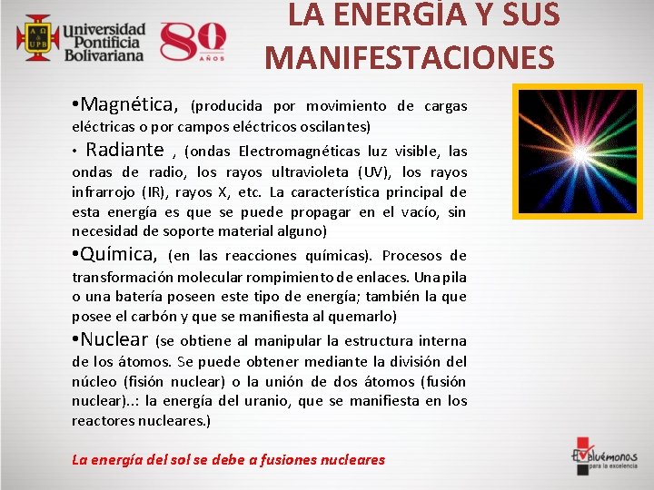  LA ENERGÍA Y SUS MANIFESTACIONES • Magnética, (producida por movimiento de cargas eléctricas