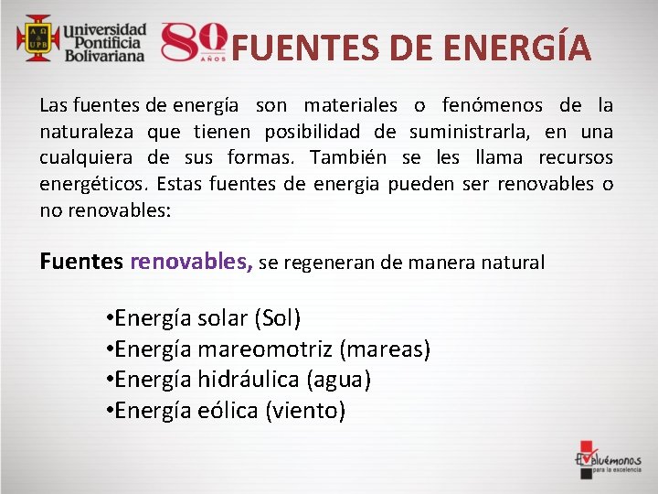 FUENTES DE ENERGÍA Las fuentes de energía son materiales o fenómenos de la naturaleza