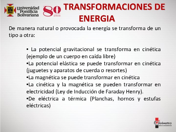 TRANSFORMACIONES DE ENERGIA De manera natural o provocada la energía se transforma de un