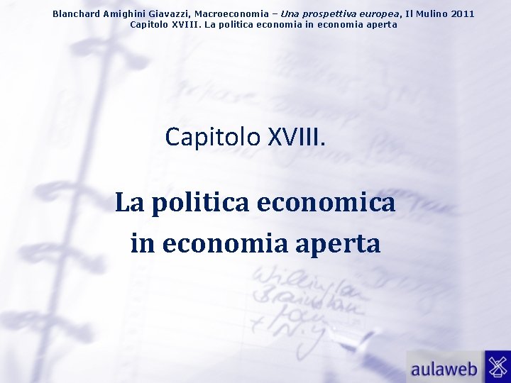 Blanchard Amighini Giavazzi, Macroeconomia – Una prospettiva europea, Il Mulino 2011 Capitolo XVIII. La