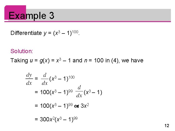 Example 3 Differentiate y = (x 3 – 1)100. Solution: Taking u = g(x)