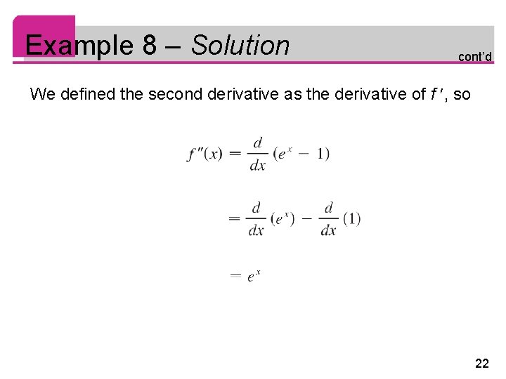 Example 8 – Solution cont’d We defined the second derivative as the derivative of