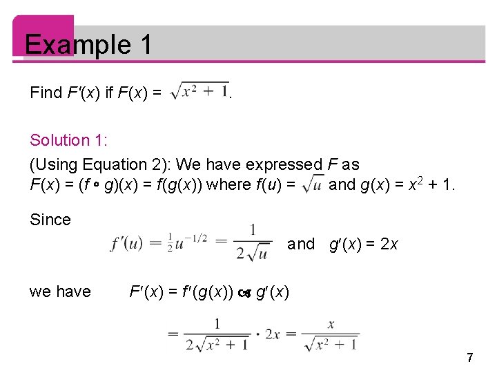 Example 1 Find F '(x) if F (x) = . Solution 1: (Using Equation