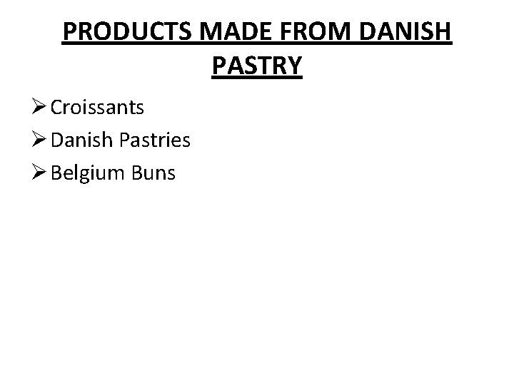 PRODUCTS MADE FROM DANISH PASTRY Ø Croissants Ø Danish Pastries Ø Belgium Buns 