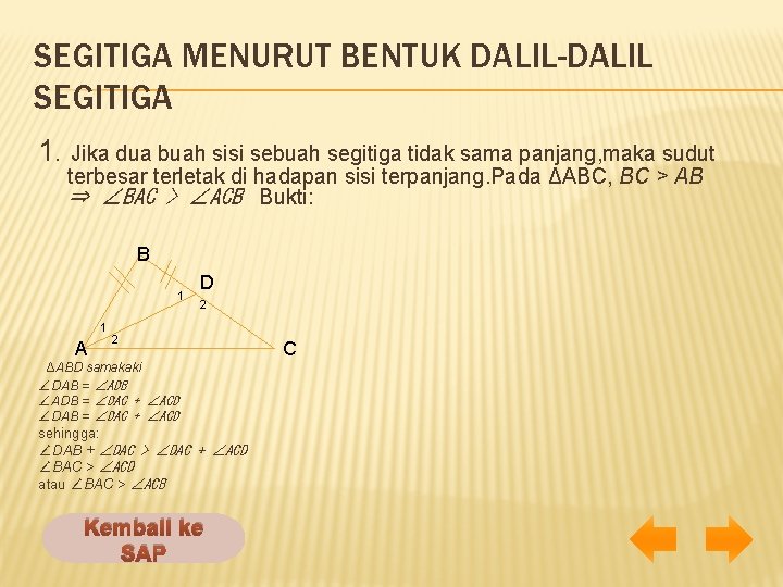 SEGITIGA MENURUT BENTUK DALIL-DALIL SEGITIGA 1. Jika dua buah sisi sebuah segitiga tidak sama