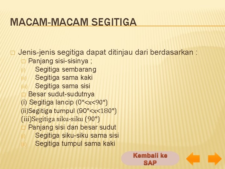 MACAM-MACAM SEGITIGA � Jenis-jenis segitiga dapat ditinjau dari berdasarkan : Panjang sisi-sisinya ; (i)