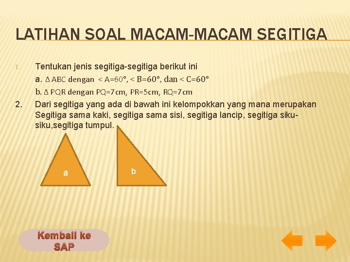 LATIHAN SOAL MACAM-MACAM SEGITIGA 1. 2. Tentukan jenis segitiga-segitiga berikut ini a. ∆ ABC