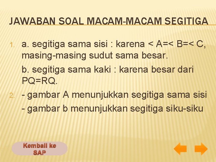 JAWABAN SOAL MACAM-MACAM SEGITIGA 1. 2. a. segitiga sama sisi : karena < A=<