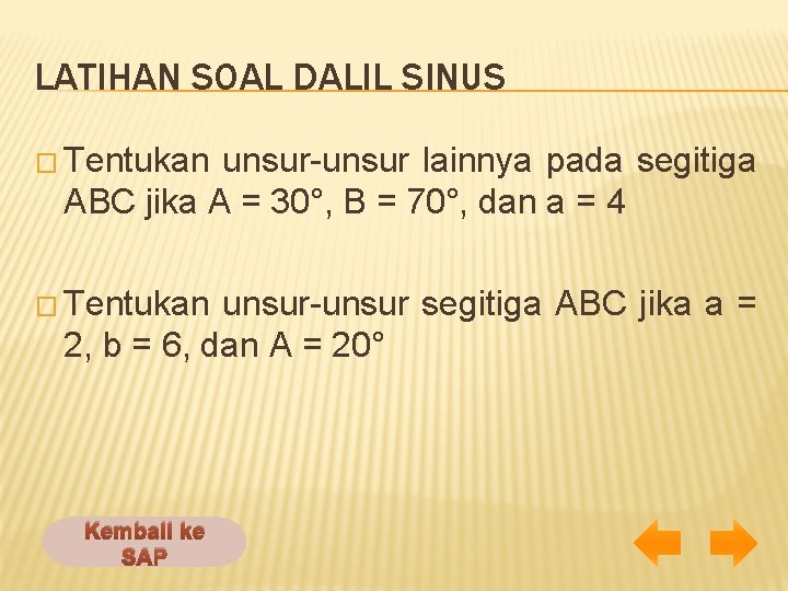 LATIHAN SOAL DALIL SINUS � Tentukan unsur-unsur lainnya pada segitiga ABC jika A =