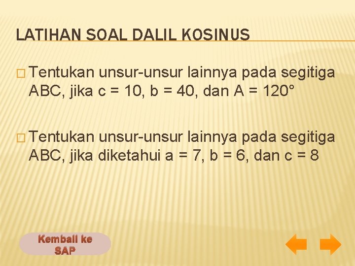 LATIHAN SOAL DALIL KOSINUS � Tentukan unsur-unsur lainnya pada segitiga ABC, jika c =