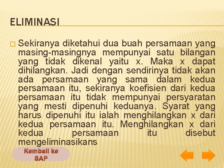 ELIMINASI � Sekiranya diketahui dua buah persamaan yang masing-masingnya mempunyai satu bilangan yang tidak