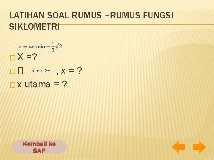 LATIHAN SOAL RUMUS –RUMUS FUNGSI SIKLOMETRI � X =? � Π , x =