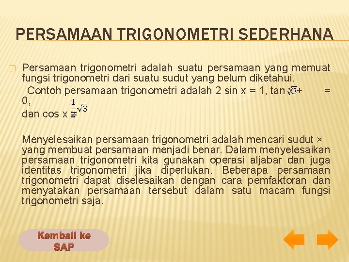 PERSAMAAN TRIGONOMETRI SEDERHANA Persamaan trigonometri adalah suatu persamaan yang memuat fungsi trigonometri dari suatu