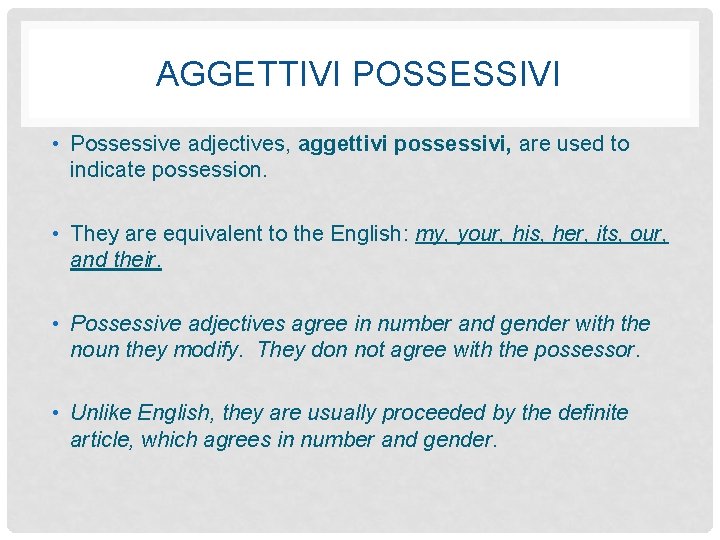 AGGETTIVI POSSESSIVI • Possessive adjectives, aggettivi possessivi, are used to indicate possession. • They