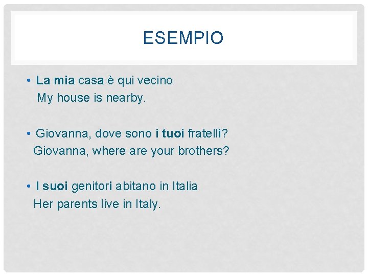 ESEMPIO • La mia casa è qui vecino My house is nearby. • Giovanna,