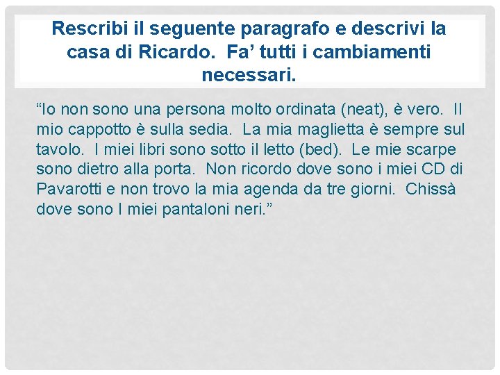 Rescribi il seguente paragrafo e descrivi la casa di Ricardo. Fa’ tutti i cambiamenti