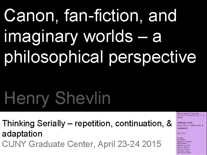 Canon, fan-fiction, and imaginary worlds – a philosophical perspective Henry Shevlin Thinking Serially –