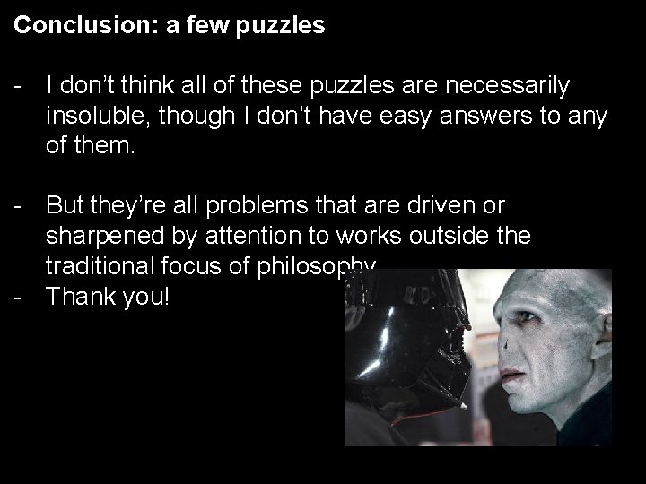 Conclusion: a few puzzles - I don’t think all of these puzzles are necessarily