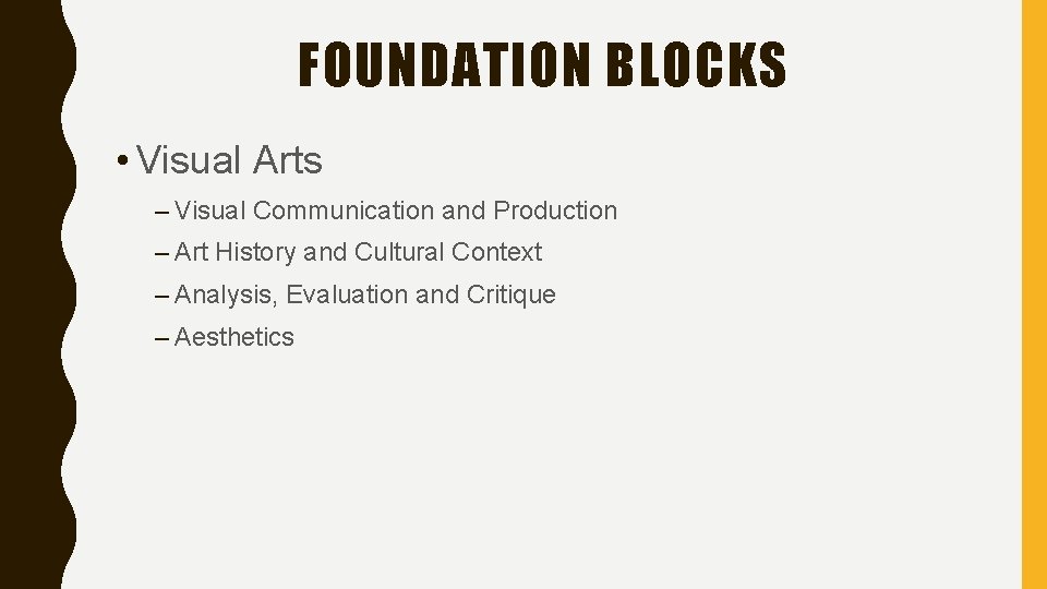 FOUNDATION BLOCKS • Visual Arts – Visual Communication and Production – Art History and