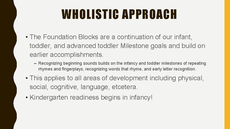 WHOLISTIC APPROACH • The Foundation Blocks are a continuation of our infant, toddler, and