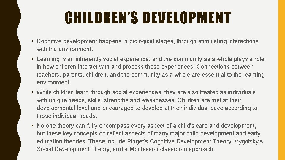 CHILDREN’S DEVELOPMENT • Cognitive development happens in biological stages, through stimulating interactions with the