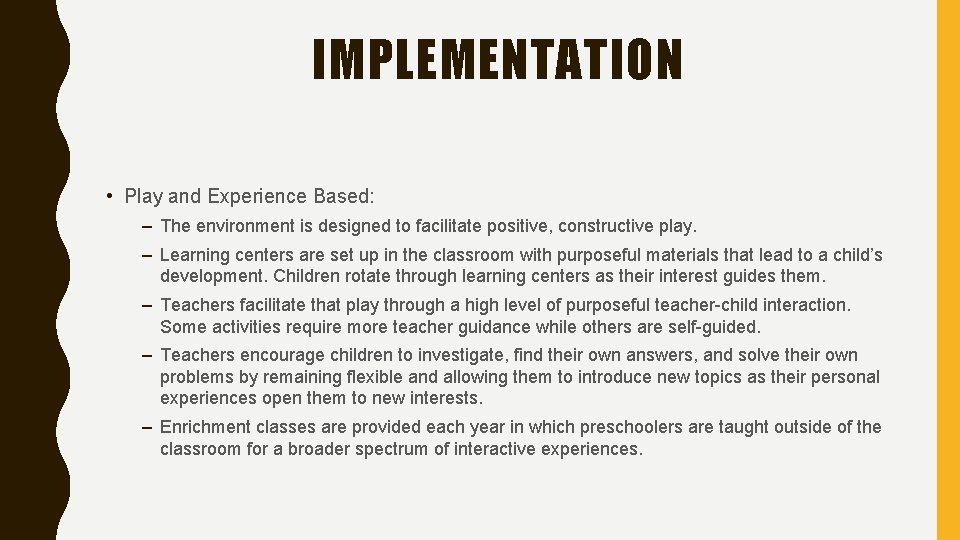 IMPLEMENTATION • Play and Experience Based: – The environment is designed to facilitate positive,