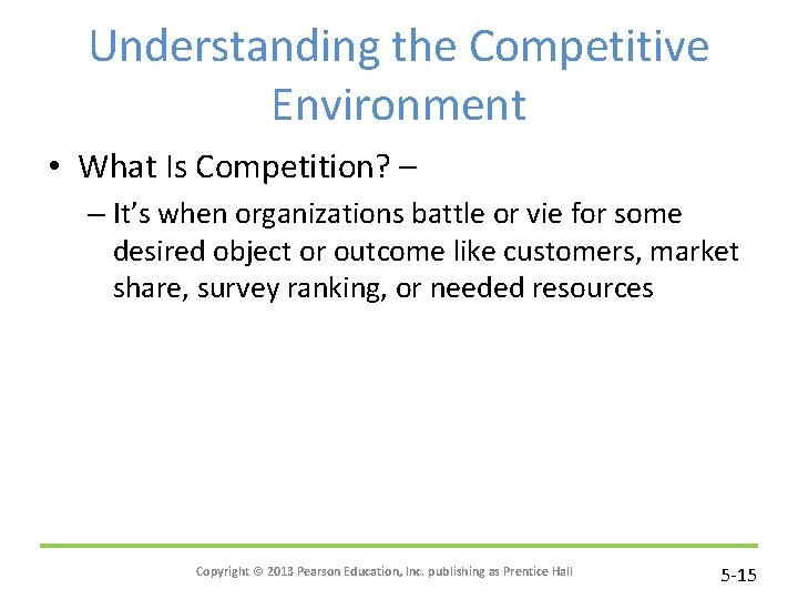 Understanding the Competitive Environment • What Is Competition? – – It’s when organizations battle