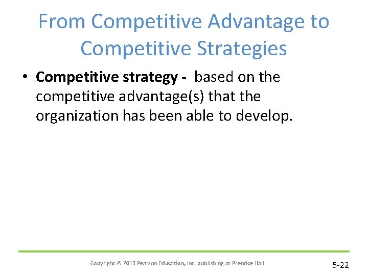 From Competitive Advantage to Competitive Strategies • Competitive strategy - based on the competitive