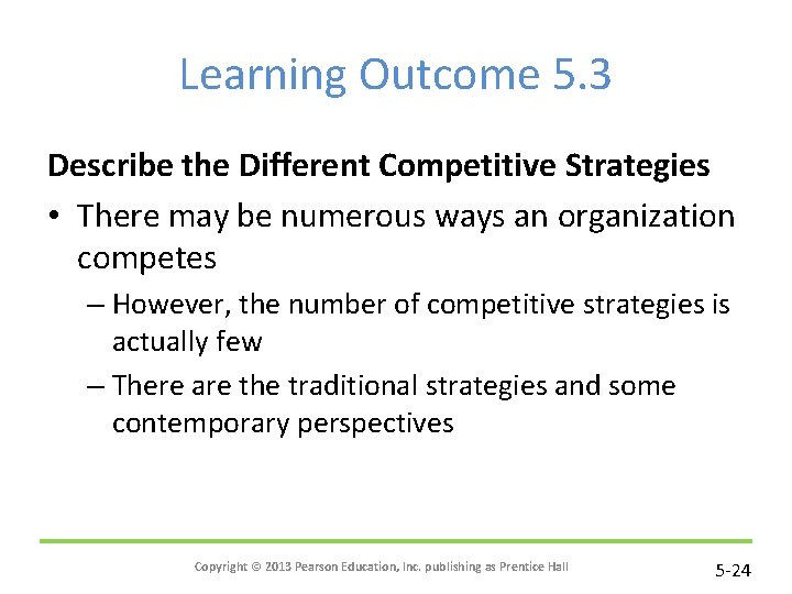 Learning Outcome 5. 3 Describe the Different Competitive Strategies • There may be numerous