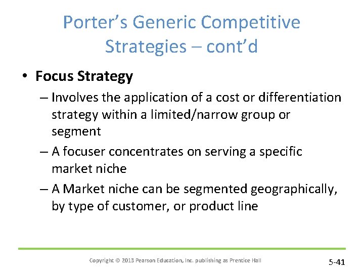 Porter’s Generic Competitive Strategies – cont’d • Focus Strategy – Involves the application of