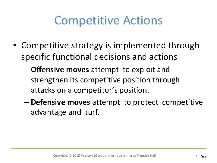 Competitive Actions • Competitive strategy is implemented through specific functional decisions and actions –