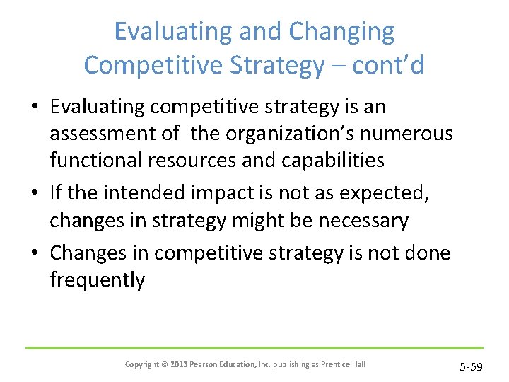 Evaluating and Changing Competitive Strategy – cont’d • Evaluating competitive strategy is an assessment