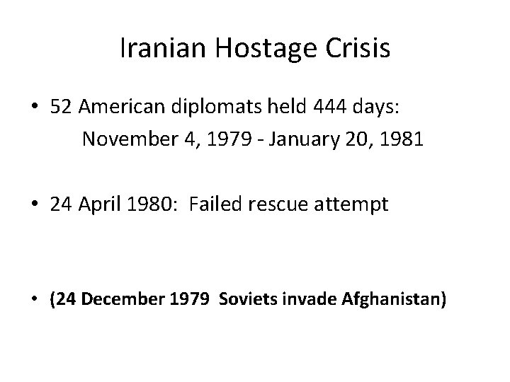 Iranian Hostage Crisis • 52 American diplomats held 444 days: November 4, 1979 - Iranian Hostage Crisis • 52 American diplomats held 444 days: November 4, 1979 -