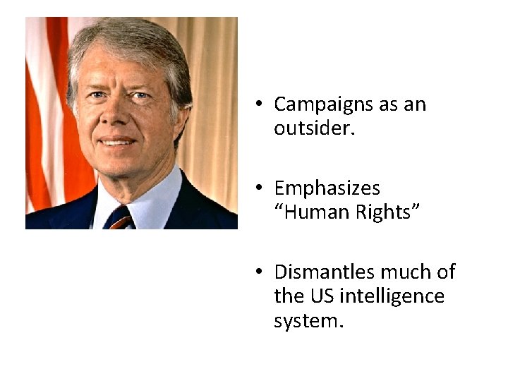 • Campaigns as an outsider. • Emphasizes “Human Rights” • Dismantles much of • Campaigns as an outsider. • Emphasizes “Human Rights” • Dismantles much of