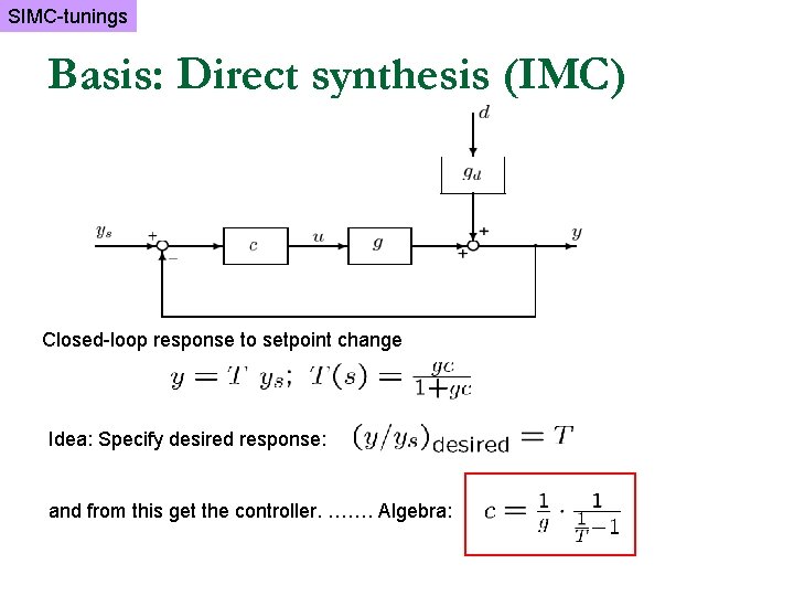 SIMC-tunings Basis: Direct synthesis (IMC) Closed-loop response to setpoint change Idea: Specify desired response: