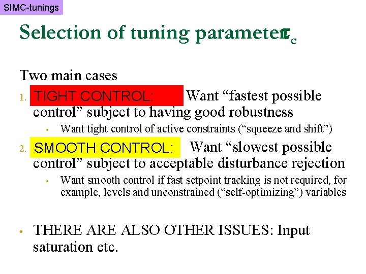 SIMC-tunings Selection of tuning parameter c Two main cases 1. TIGHT CONTROL: Want “fastest