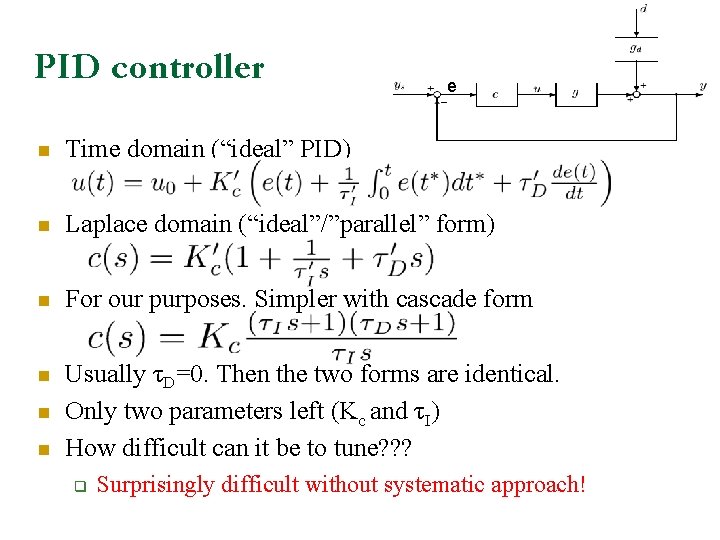 PID controller e n Time domain (“ideal” PID) n Laplace domain (“ideal”/”parallel” form) n