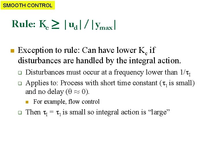 SMOOTH CONTROL Rule: Kc ¸ |ud|/|ymax| n Exception to rule: Can have lower Kc